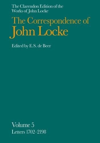 The Clarendon Edition of the Works of John Locke: Correspondence: Volume V: Letters 1702-2198 (Clarendon Edition of the Works of John Locke)