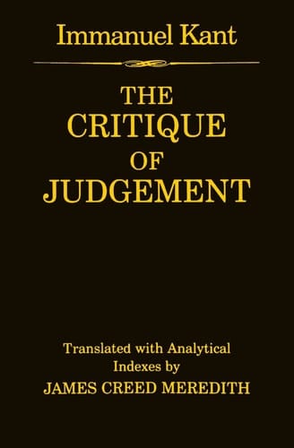 The Critique of Judgement: (containing Kant's "Critique of Aesthetic Judgement" and "Critique of Teleological Judgement")