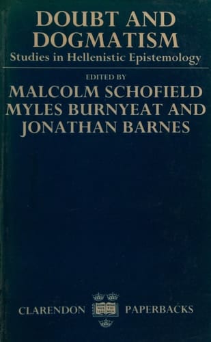 Doubt and Dogmatism: Studies in Hellenistic Epistemology