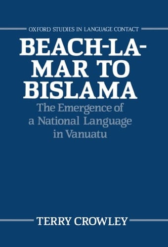 Beach-la-Mar to Bislama: The Emergence of a Natural Language in Vanuatu (Oxford Studies in Language Contact)