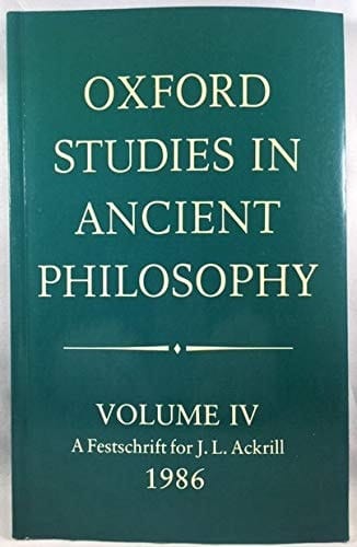 Oxford Studies in Ancient Philosophy: Volume IV: A Festschrift for J. L. Ackrill, 1986