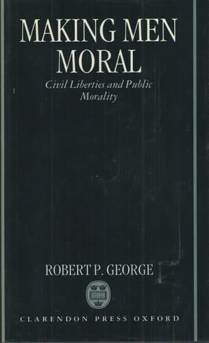 Making Men Moral: Civil Liberties and Public Morality