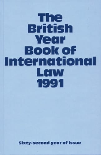 The British Year Book of International Law 1991: Sixty-Second Year of Issue Volume 62 (British Yearbook of International Law, Vol. 62)