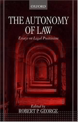 The Autonomy of Law: Essays on Legal Positivism