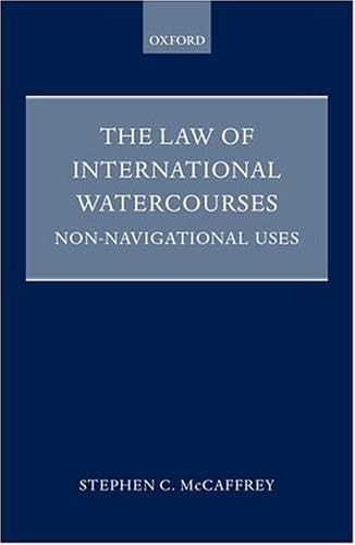 The Law of International Watercourses: Non-Navigational Uses (Oxford Monographs in International Law)