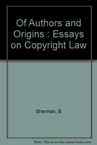 Of Authors and Origins: Essays on Copyright Law
