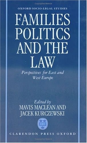 Families, Politics and the Law: Perspectives for East and West Europe (Oxford Socio-Legal Studies)