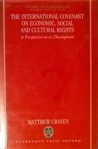 The International Covenant on Economic, Social, and Cultural Rights: A Perspective on its Development (Oxford Monographs in International Law)