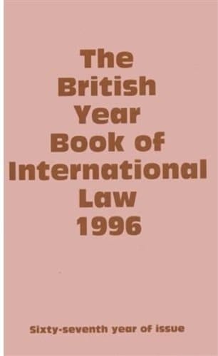The British Year Book of International Law 1996: Sixty-Seventh Year of Issue Volume 67 (British Yearbook of International Law, Vol. 67)
