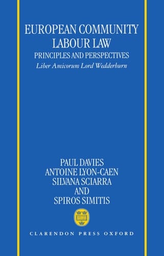 European Community Labour Law: Principles and Perspectives: Liber Amicorum Lord Wedderburn of Charlton