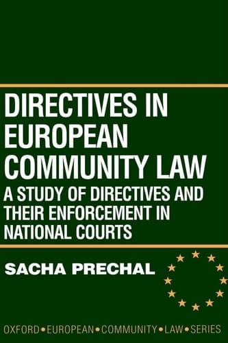 Directives in European Community Law: A Study of Directives and Their Enforcement in National Courts (Oxford European Community Law Library)