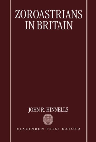 Zoroastrians in Britain: The Ratanbai Katrak Lectures, University of Oxford 1985