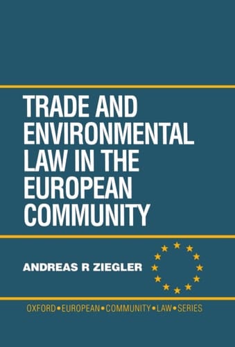 Trade and Environmental Law in the European Community (Oxford European Community Law Library)