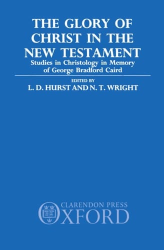 The Glory of Christ in the New Testament: Studies in Christology in Memory of George Bradford Caird
