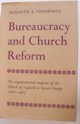 Bureaucracy and Church Reform: The Organizational Response of the Church of England to Social Change, 1800-1965
