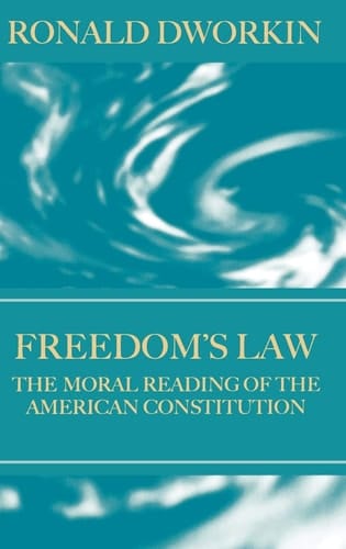 Freedom's Law: The Moral Reading of the American Constitution