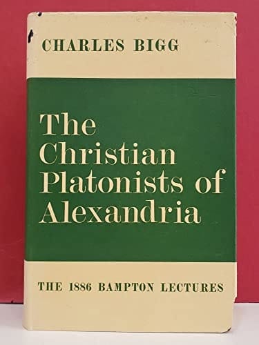 The Christian Platonists of Alexandria: The 1886 Bampton Lectures.