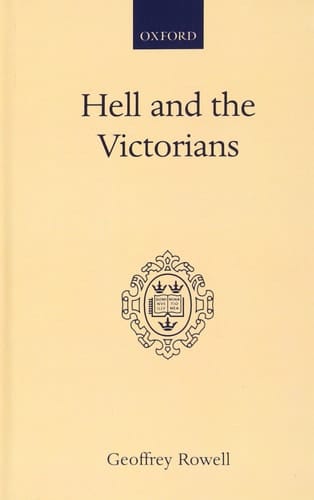 Hell and the Victorians: A Study of the Nineteenth-Century Theological Controversies concerning Eternal Punishment and the Future Life