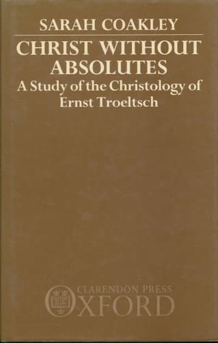 Christ without Absolutes: A Study of the Christology of Ernst Troeltsch
