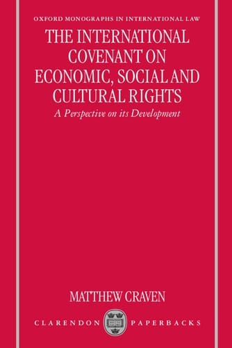 The International Covenant on Economic, Social and Cultural Rights: A Perspective on Its Development (Oxford Monographs in International Law)