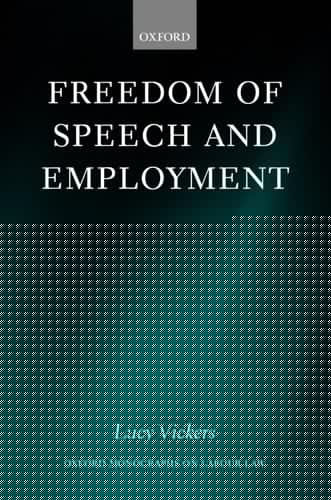Freedom of Speech and Employment (Oxford Labour Law)