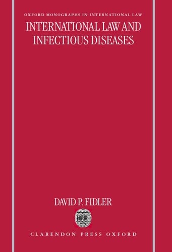 International Law and Infectious Diseases (Oxford Monographs in International Law)