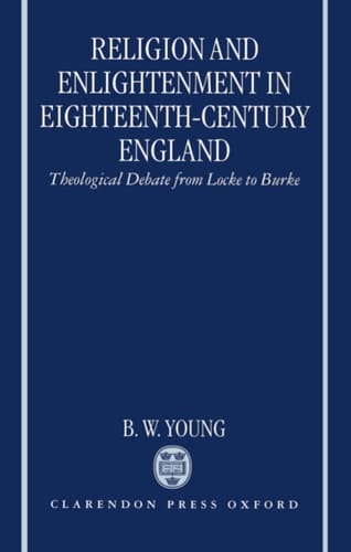 Religion and Enlightenment in Eighteenth-Century England: Theological Debate from Locke to Burke