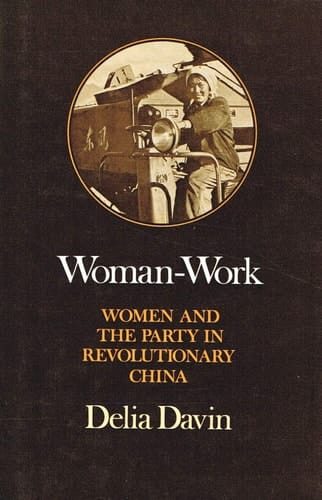 Woman-work: Women and the Party in revolutionary China