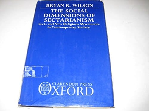 The Social Dimensions of Sectarianism: Sects and New Religious Movements in Contemporary Society