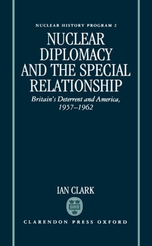 Nuclear Diplomacy and the Special Relationship: Britain's Deterrent and America, 1957-1962 (Nuclear History Program, 2)