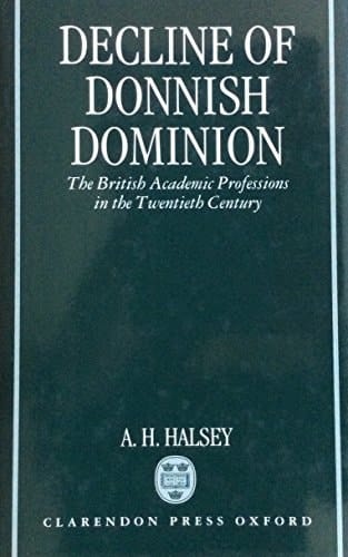 Decline of Donnish Dominion: The British Academic Professions in the Twentieth Century