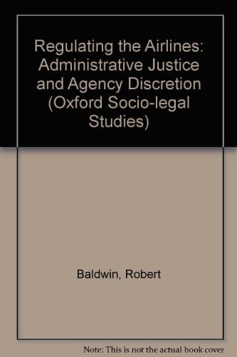 Regulating the Airlines: Administrative Justice and Agency Discretion (Oxford Socio-Legal Studies)