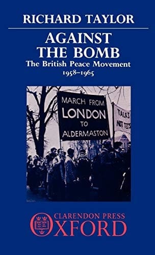 Against the Bomb: The British Peace Movement 1958-1965