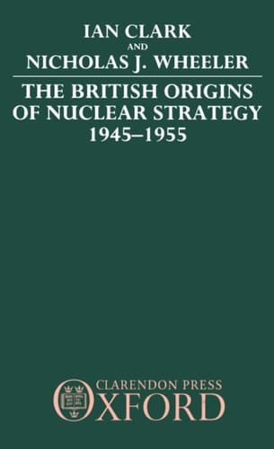 The British Origins of Nuclear Strategy 1945-1955