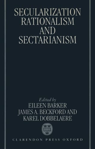 Secularization, Rationalism, and Sectarianism: Essays in Honour of Bryan R. Wilson