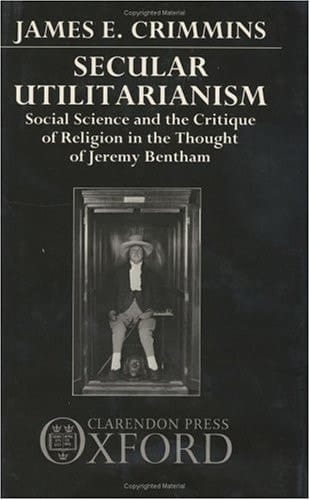Secular Utilitarianism: Social Science and the Critique of Religion in the Thought of Jeremy Bentham