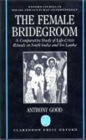 The Female Bridegroom: A Comparative Study of Life-Crisis Rituals in South India and Sri Lanka (Oxford Studies in Social and Cultural Anthropology)