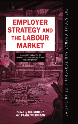 Employer Strategy and the Labour Market (Social Change and Economic Life Initiative)