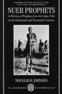 Nuer Prophets: A History of Prophecy from the Upper Nile in the Nineteenth and Twentieth Centuries (Oxford Studies in Social and Cultural Anthropology)