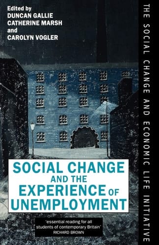 Social Change and the Experience of Unemployment (The Social Change and Economic Life Initiative) (Treatise on Social Justice)