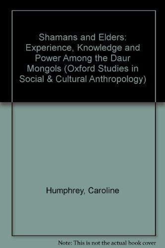 Shamans and Elders: Experience, Knowledge, and Power among the Daur Mongols (Oxford Studies in Social and Cultural Anthropology)