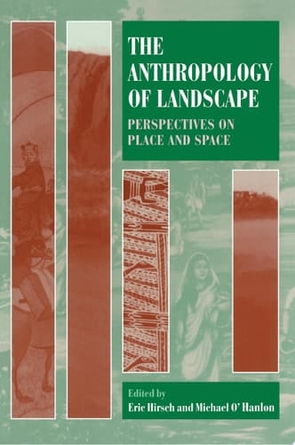 The Anthropology of Landscape: Perspectives on Place and Space (Oxford Studies in Social & Cultural Anthropology)