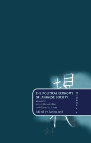 The Political Economy of Japanese Society: Volume 2: Internationalization and Domestic Issues (Internationalization & Domestic Problems)