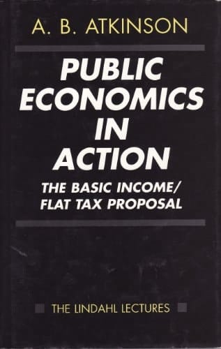 Public Economics in Action: The Basic Income/Flat Tax Proposal (The Lindahl Lectures)