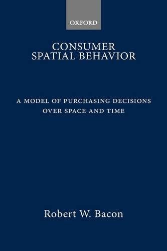 Consumer Spatial Behavior: A Model of Purchasing Decisions over Space and Time