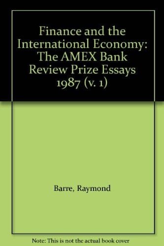 Finance and the International Economy: The AMEX Bank Review Prize Essays 1987