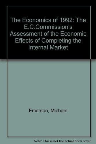 The Economics of 1992: The E.C. Commission's Assessment of the Economic Effects of Completing the Internal Market