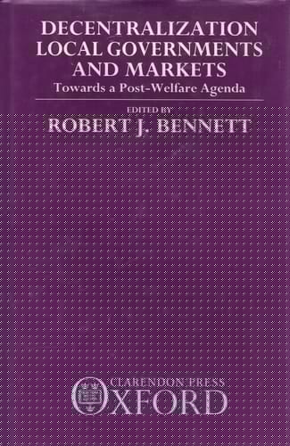 Decentralization, Local Governments and Markets: Towards a Post-Welfare Agenda