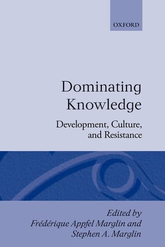 Dominating Knowledge: Development, Culture, and Resistance (WIDER Studies in Development Economics)