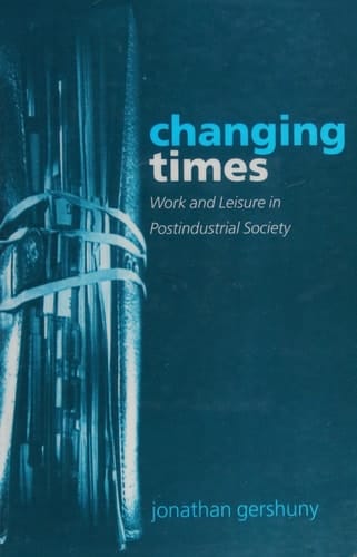 Changing Times: Work and Leisure in Postindustrial Society
